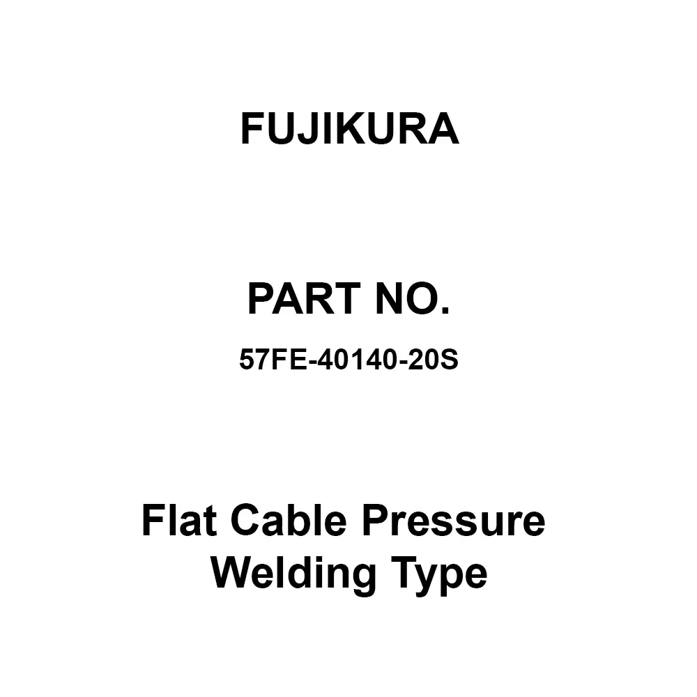 FUJIKURA Flat Cable Pressure Welding Type AC 250 V (RMS.), 57FE-40140-20S