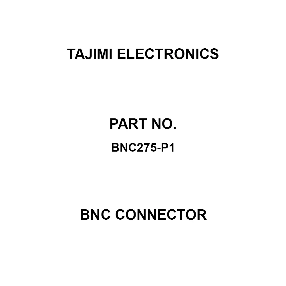 TAJIMI ELECTRONICS BNC Connector 3 mΩ or less Contact Resistance 50Ω Characteristic Impedance 1,500 VAC for, BNC275-P1