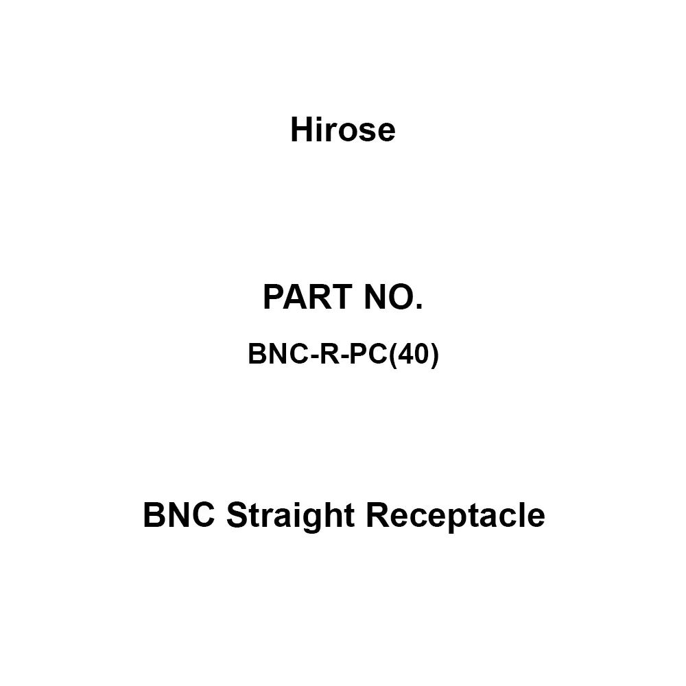 Hirose BNC Straight Receptacle Solder Connection Method Female Contact Shape 18.1 mm Dimension L1, BNC-R-PC(40)