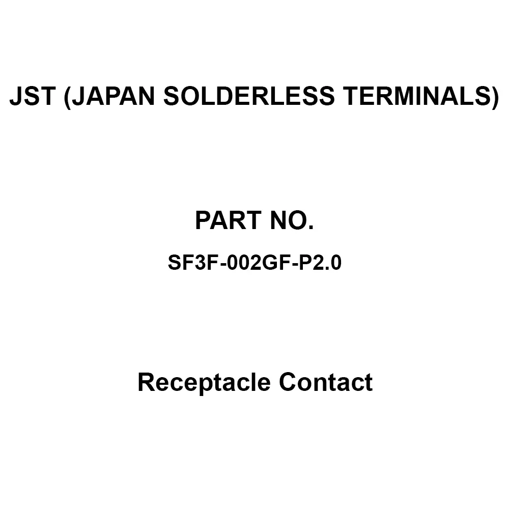 JST (JAPAN SOLDERLESS TERMINALS) Receptacle Contact  28 to 24 Applicable wire, SF3F-002GF-P2.0 (Pack of 3700)