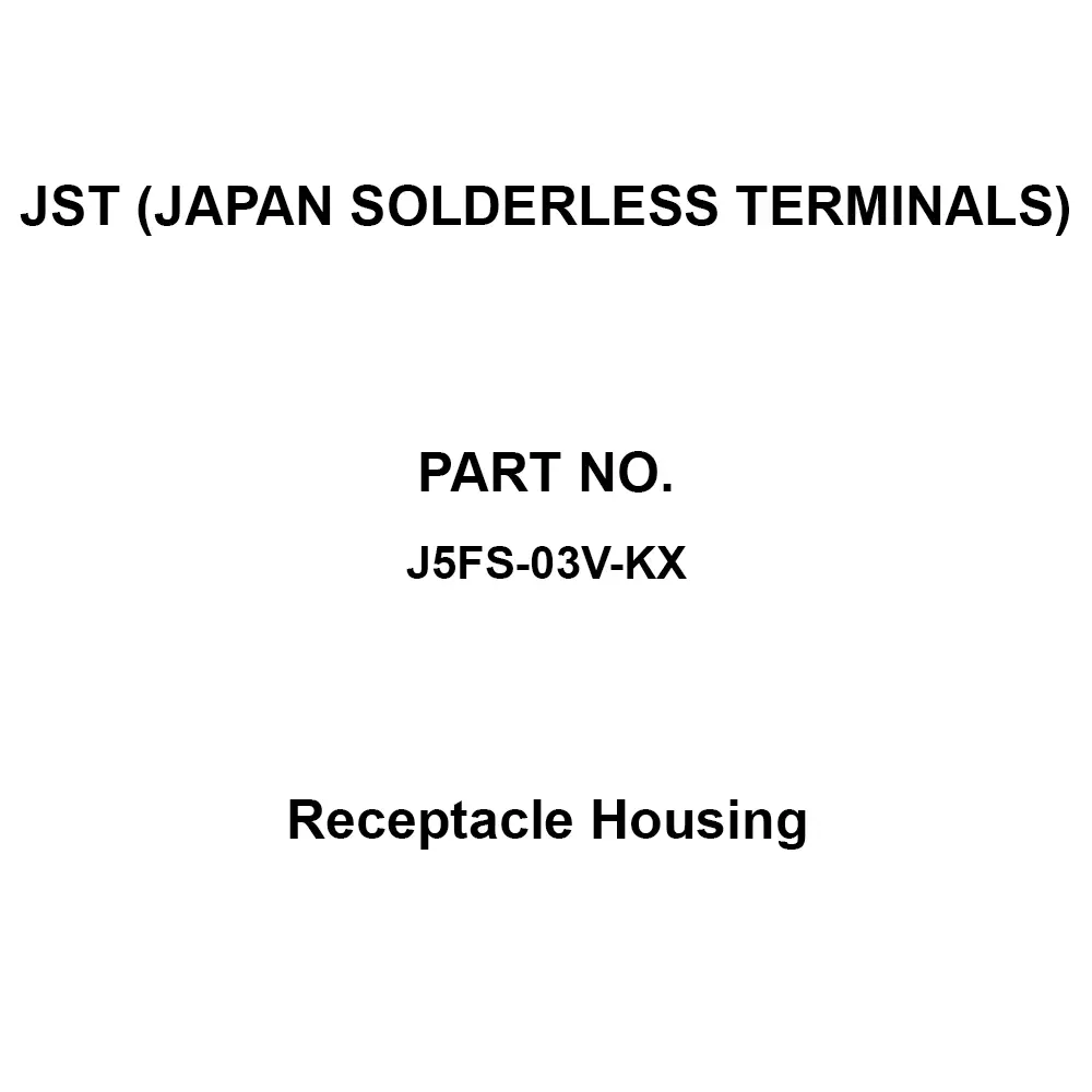 JST (JAPAN SOLDERLESS TERMINALS) Receptacle Housing 3 Pole, J5FS-03V-KX (Pack of 50)