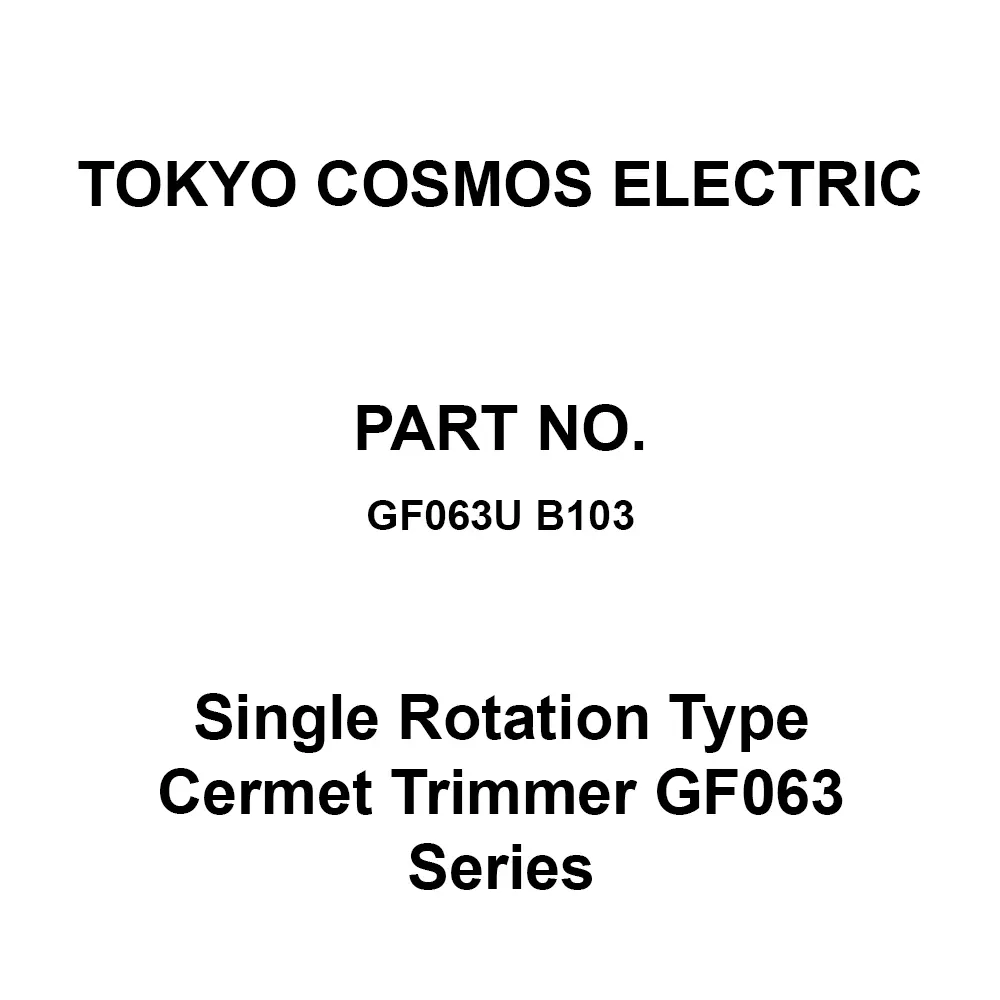 Tokyo Cosmos Electric Single Rotation Type Cermet Trimmer Gf063 Series, GF063U B103
