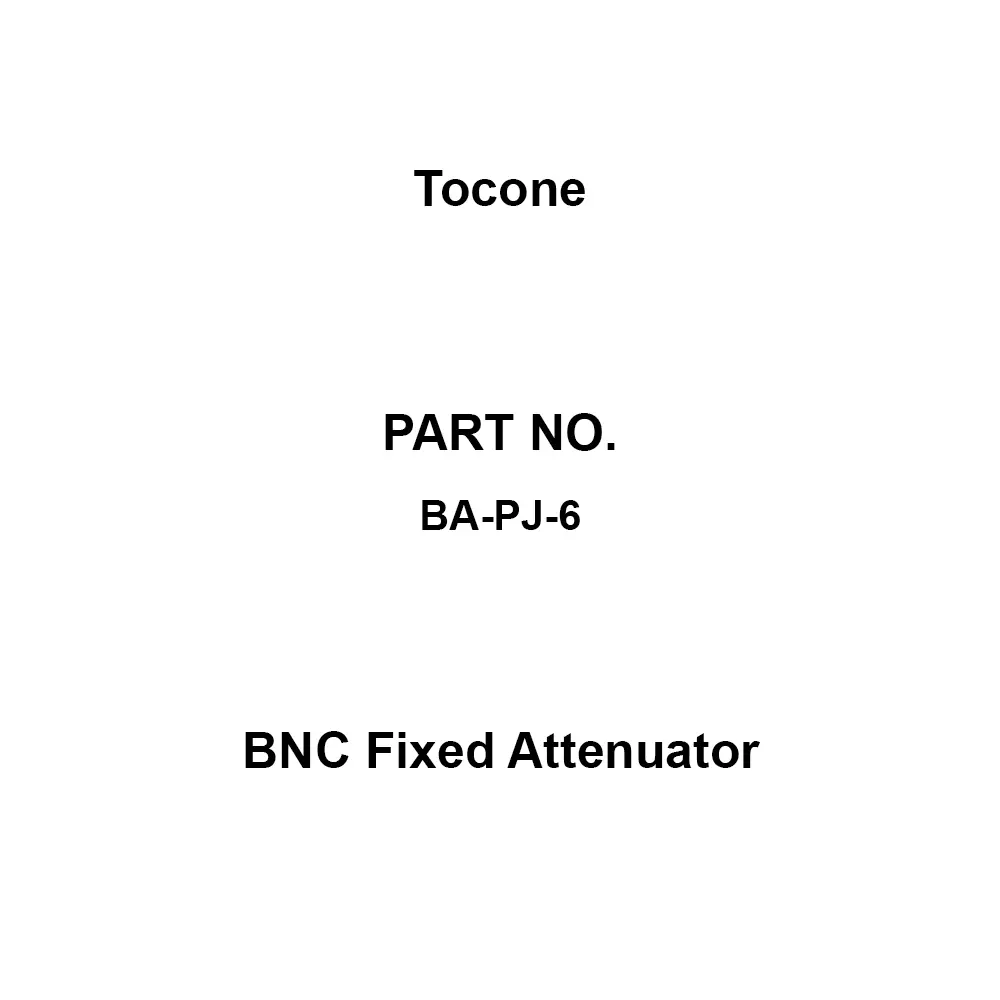 Tocone BNC Fixed Attenuator 1.2(DC to 2 GHz), 1.3(2 to 4 GHz) Voltage Standing Wave Ratio 2 W Rated Power, BA-PJ-6