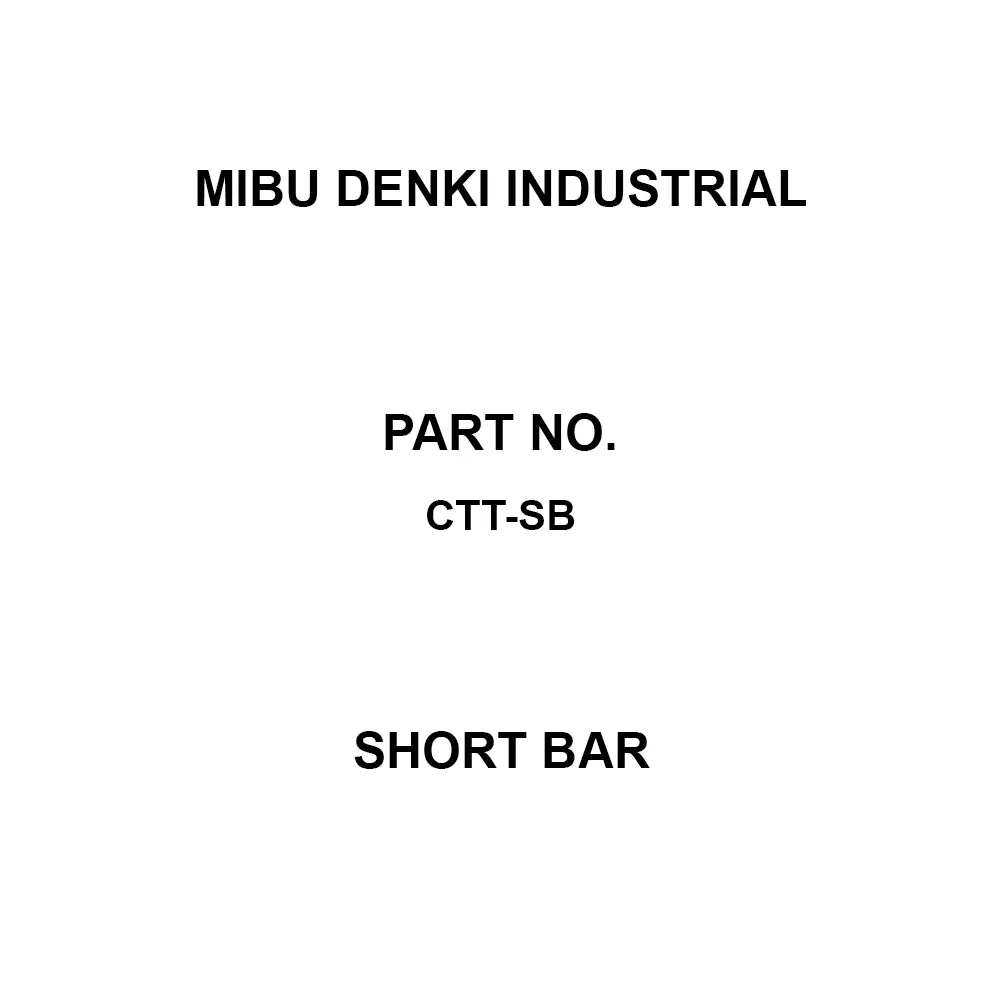 MIBU DENKI INDUSTRIAL Short Bar, CTT-SB