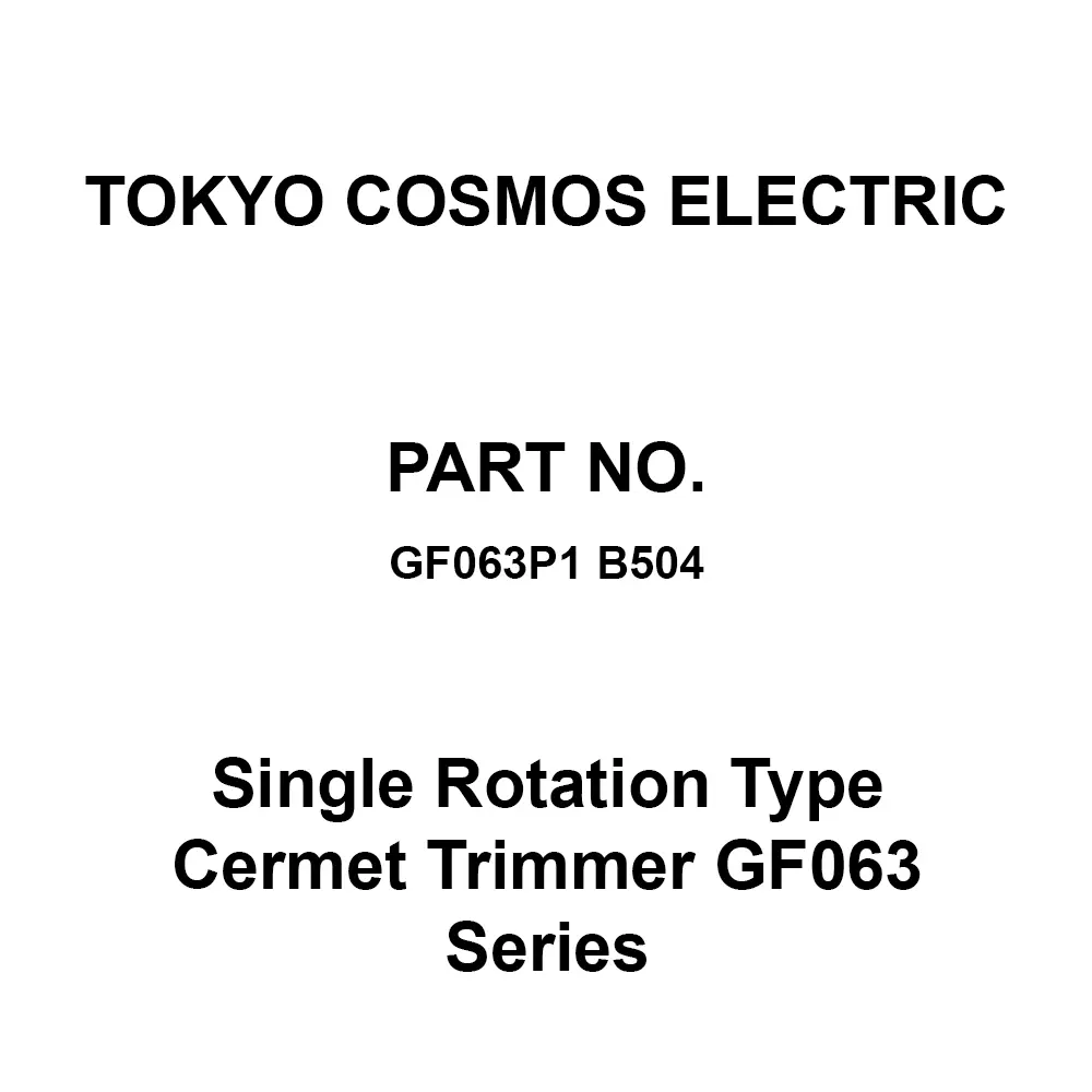 Tokyo Cosmos Electric Single Rotation Type Cermet Trimmer Gf063 Series, GF063P1 B504