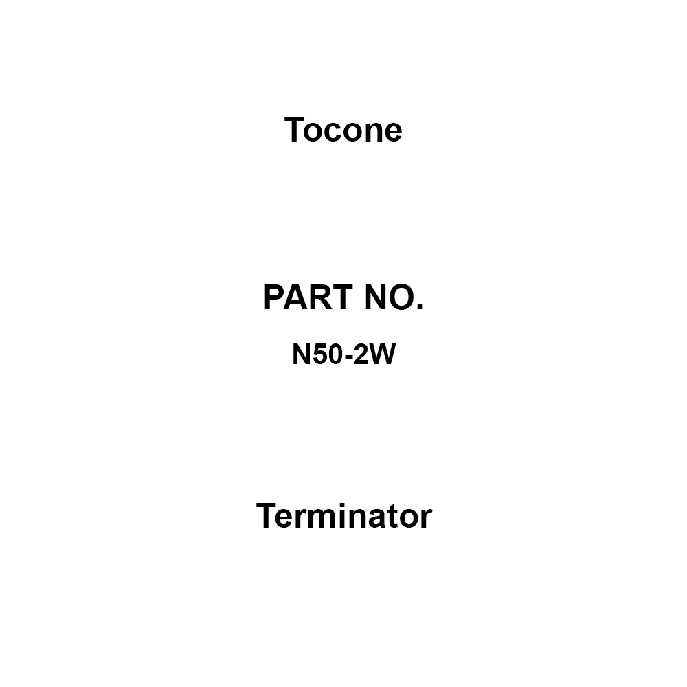 Tocone Terminator 1.2 or less (DC to 8 GHz) Voltage Standing Wave Ratio 2 W Rated Power 8 GHz Frequency Used, N50-2W