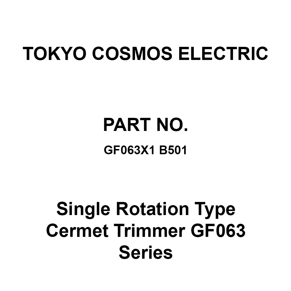 Tokyo Cosmos Electric Single Rotation Type Cermet Trimmer Gf063 Series, GF063X1 B501