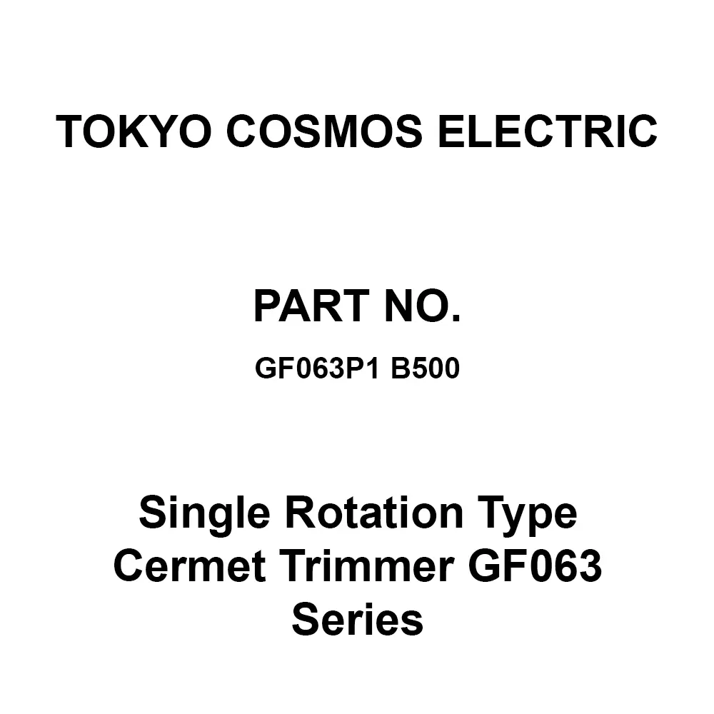 Tokyo Cosmos Electric Single Rotation Type Cermet Trimmer Gf063 Series, GF063P1 B500