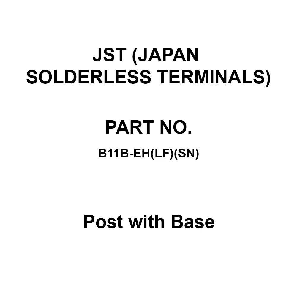 JST (JAPAN SOLDERLESS TERMINALS) Post with Base 250 V Rated Voltage, B11B-EH(LF)(SN) (Pack of 10)