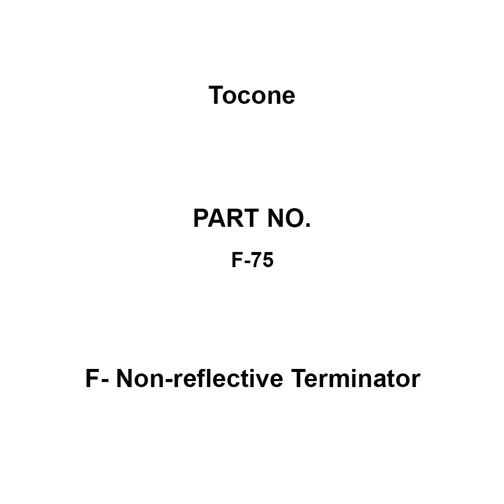 Tocone F- Non-reflective Terminator 1.3 Voltage Standing Wave Ratio 0.5 W Power DC to 2.6 GHz Frequency Used, F-75