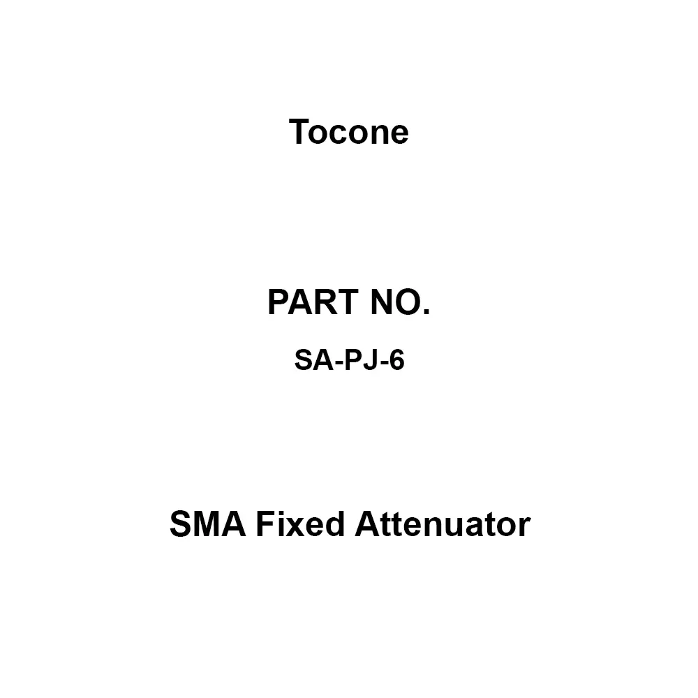 Tocone SMA Fixed Attenuator 1.3 Voltage Standing Wave Ratio 1 W Rated Power DC to 18 GHz Frequency, SA-PJ-6
