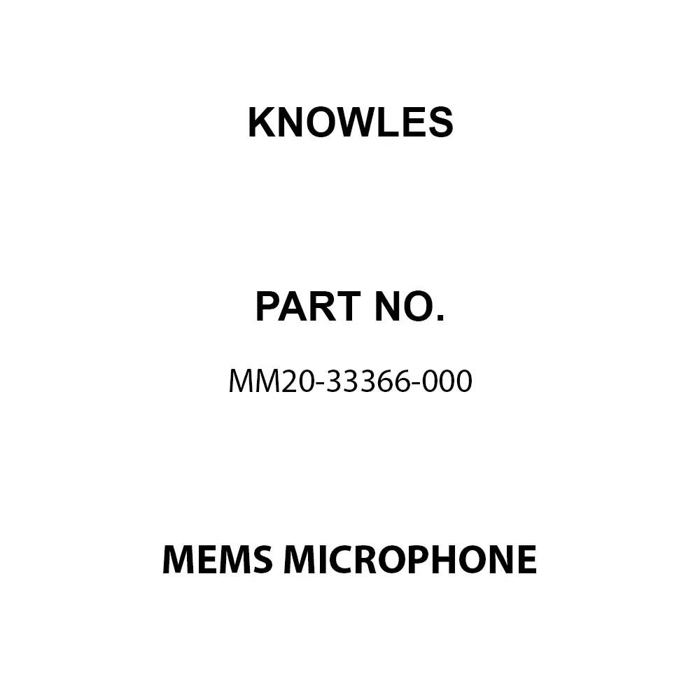 Knowles MEMS Microphone -55 dB Sensitivity 70.5 dBA Signal to Noise Ratio, MM20-33366-000