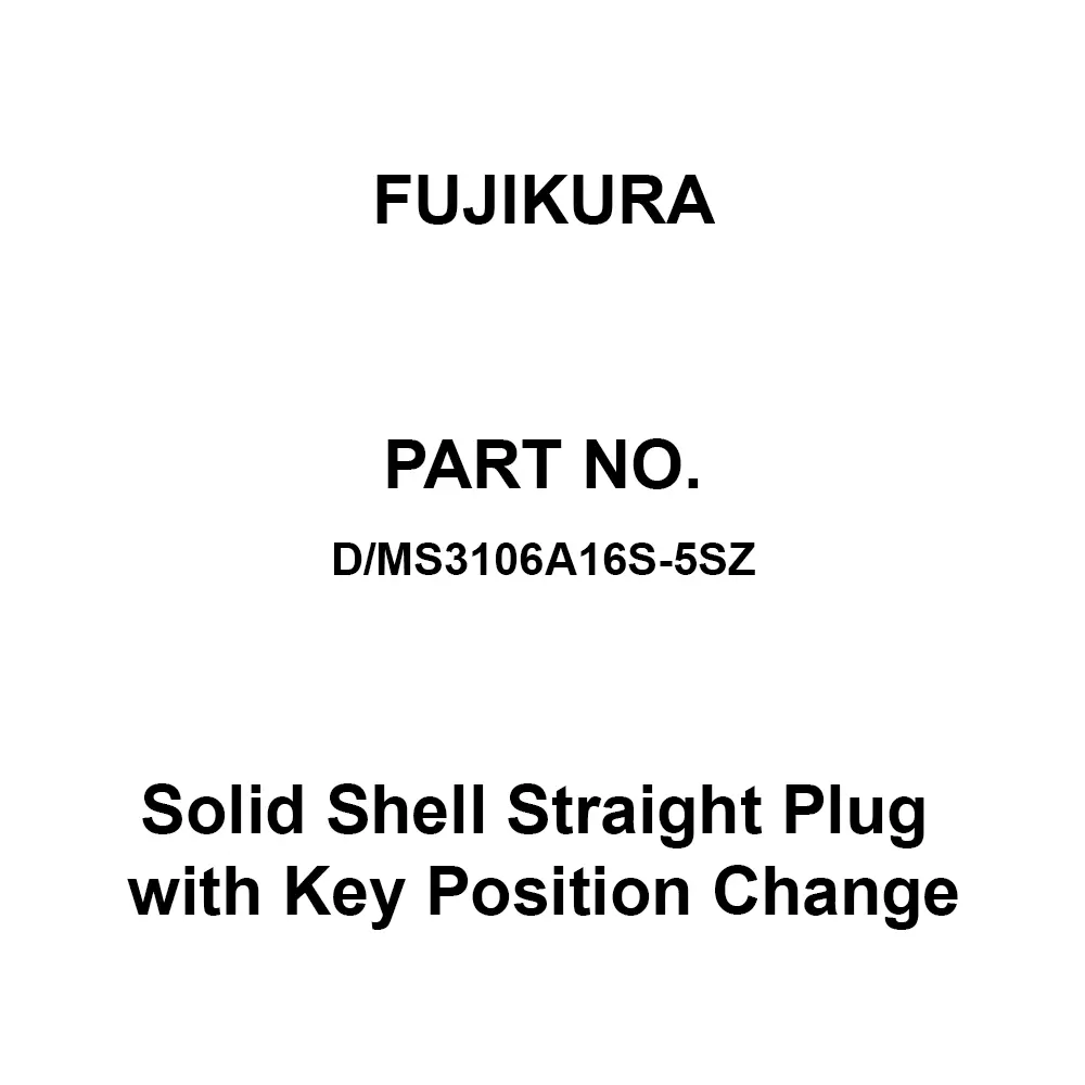 FUJIKURA Round Type Solid Shell Straight Plug with Key Position Change 3 Pole, D/MS3106A16S-5SZ