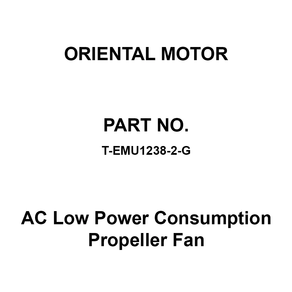 ORIENTAL MOTOR AC Low Power Consumption Propeller Fan Single Phase 100-240 V, T-EMU1238-2-G