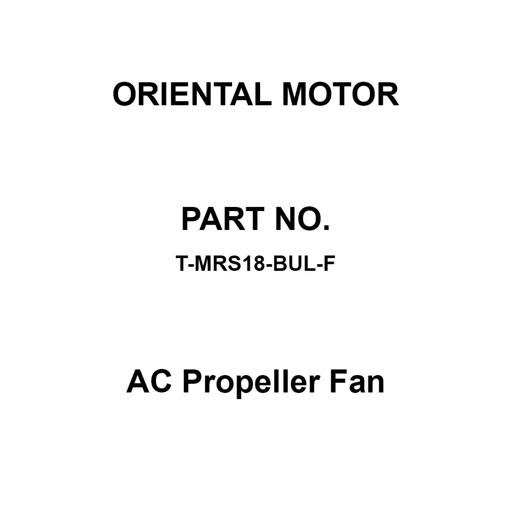 ORIENTAL MOTOR AC Propeller Fan Single Phase 100, 110, 115 V Rated Voltage, T-MRS18-BUL-F
