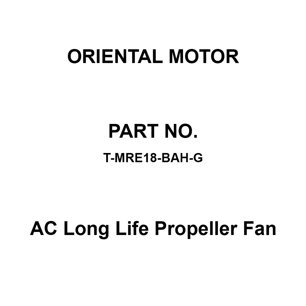 ORIENTAL MOTOR AC Long Life Propeller Fan Single Phase 100, 110, 115 V Rated Voltage, T-MRE18-BAH-G