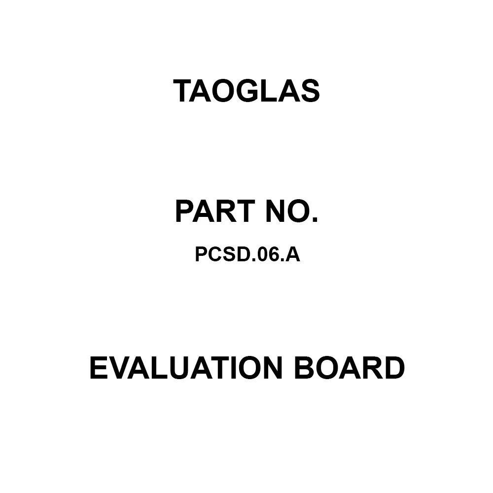 TAOGLAS Evaluation Board 617 MHz to 698 MHz, 698 MHz to 806 MHz, 824 MHz to 960 MHz, 1.71 GHz to 2.2 GHz, 2.3 GHz to 2.69 GHz Frequency, PCSD.06.A