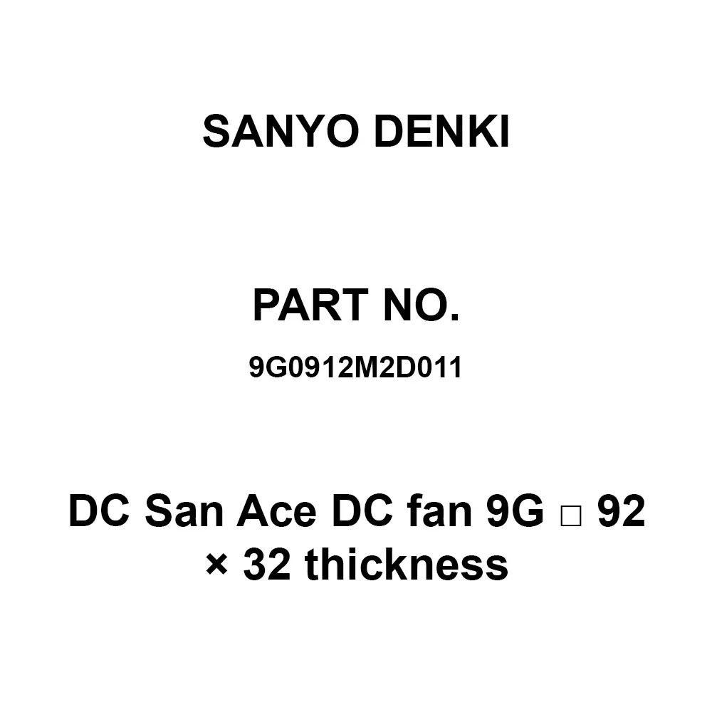 Sanyo Denki DC SAN ACE DC Fan 9G 92 X 32 Thickness Square 27 Pa DC12 V 25 dB Sound Label, 9G0912M2D011