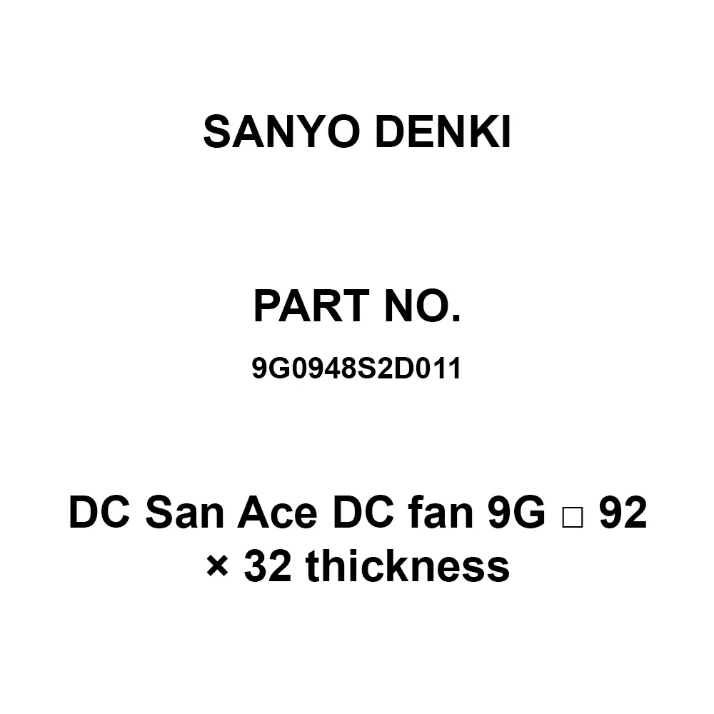 Sanyo Denki DC SAN ACE DC Fan 9G 92 X 32 Thickness Square 77 Pa DC48 V 38 dB Sound Label, 9G0948S2D011