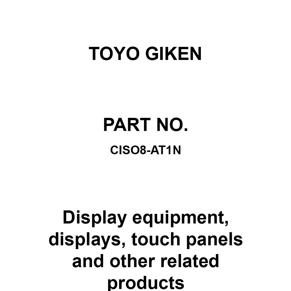 Toyo Giken Display Equipment, Displays, Touch Panels and Other Related Products Sink type [Input] DC19.2 to 26.4 V [Output] DC11.4 to 25.2 V, CISO8-AT1N