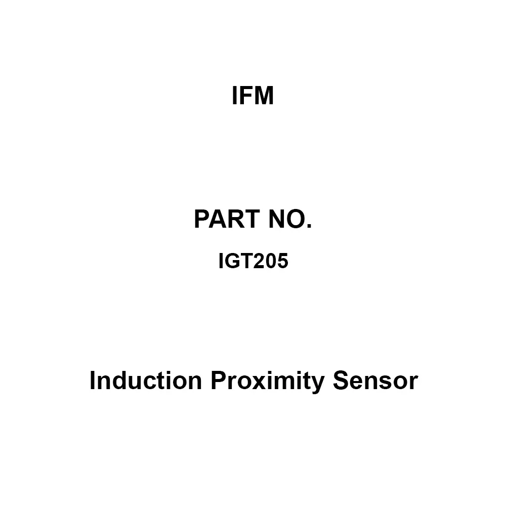 IFM Induction Proximity Sensor < 15 mA Current Consumption (DC)400 Hz Response Frequency 50 Nm Tightening Torque, IGT205