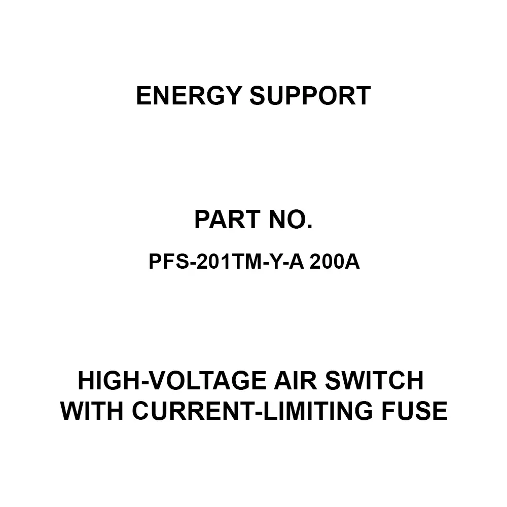 Energy Support High-Voltage Air Switch With Current-Limiting Fuse 7.2 kV-200 Amp Rating, PFS-201TM-Y-A 200A