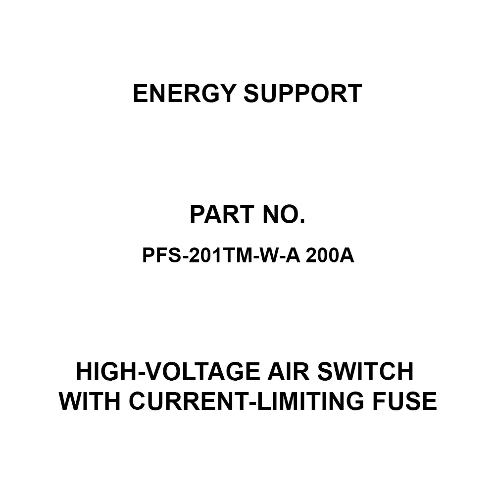 Energy Support High-Voltage Air Switch With Current-Limiting Fuse 7.2 kV-200 Amp Rating, PFS-201TM-W-A 200A