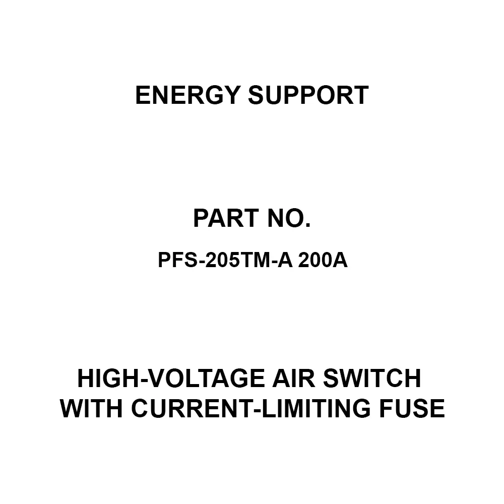 Energy Support High-Voltage Air Switch With Current-Limiting Fuse 7.2 kV-200 Amp Rating, PFS-205TM-A 200A