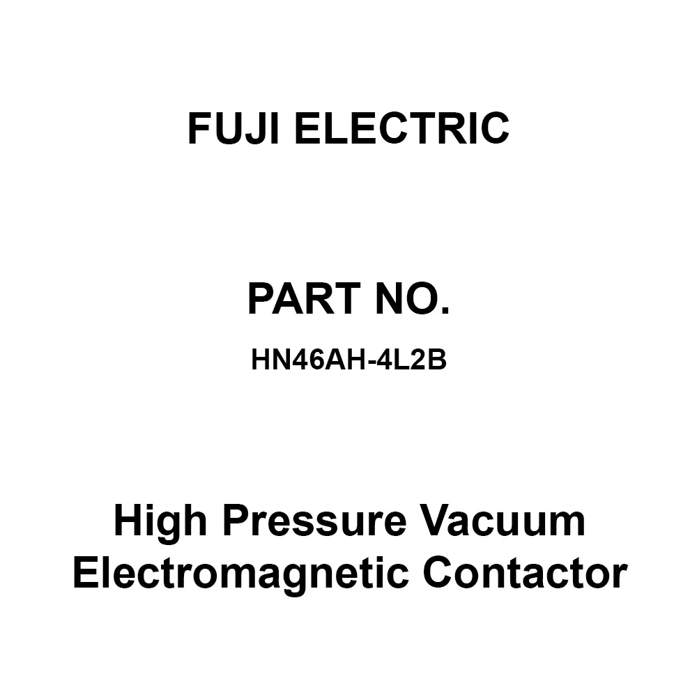 Fuji Electric HN Series High Pressure Vacuum Electromagnetic Contactor 3A×3B, HN46AH-4L2B