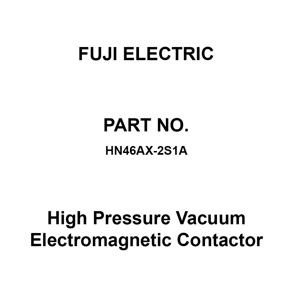 Fuji Electric HN Series High Pressure Vacuum Electromagnetic Contactor 3A×3B, HN46AX-2S1A