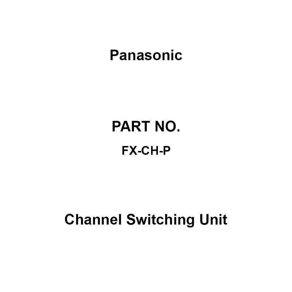 Panasonic Channel Switching Unit Body case: Heat-resistant ABS 12-24 DC ±10% Ripple P-P ≤ V Power Supply, FX-CH-P