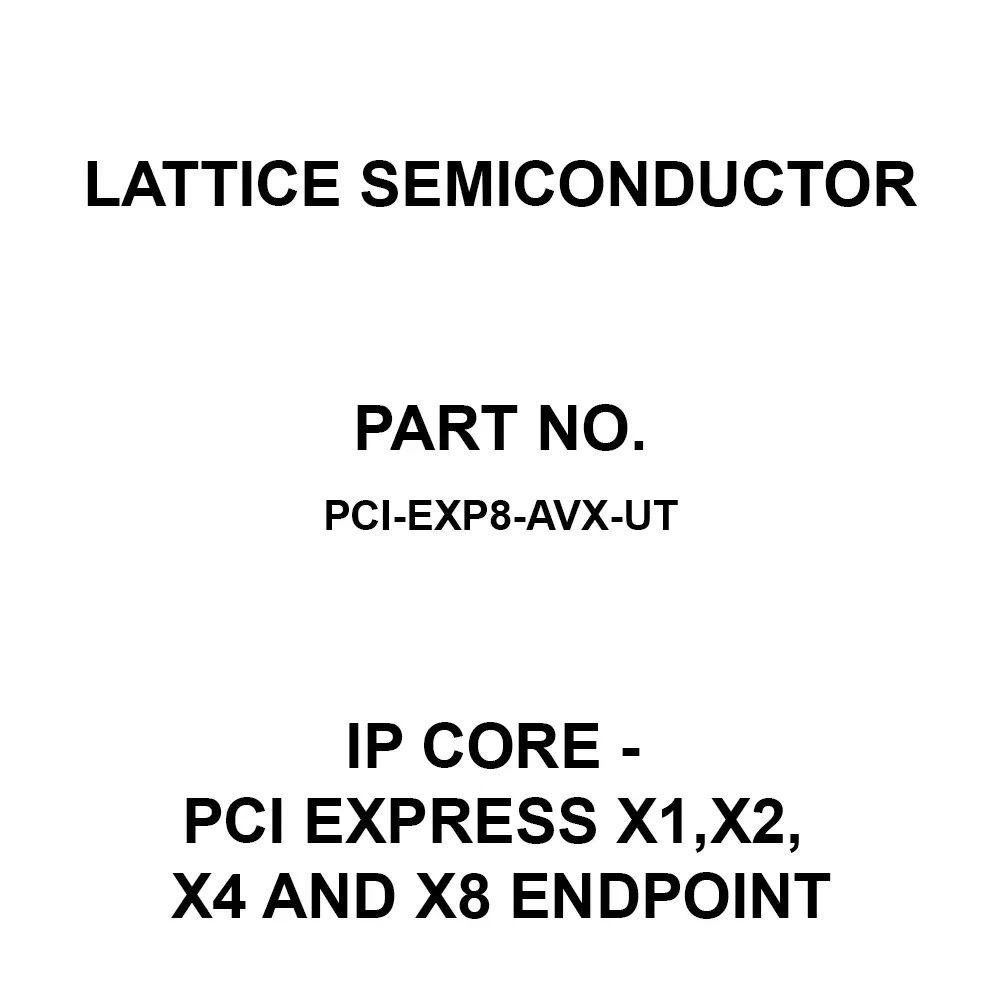 LATTICE SEMICONDUCTOR IP Core - PCI Express x1,x2, x4 and x8 Endpoint IP Core, PCI-EXP8-AVX-UT