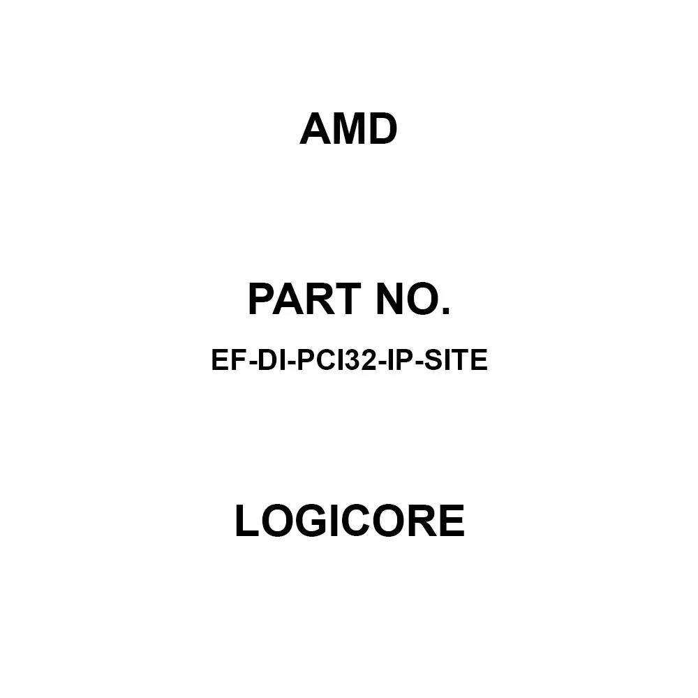 AMD LogiCORE for Artix-7, Kintex-7, Spartan-3/3A/3E/6, Virtex-4/5, Zynq-7000, EF-DI-PCI32-IP-SITE