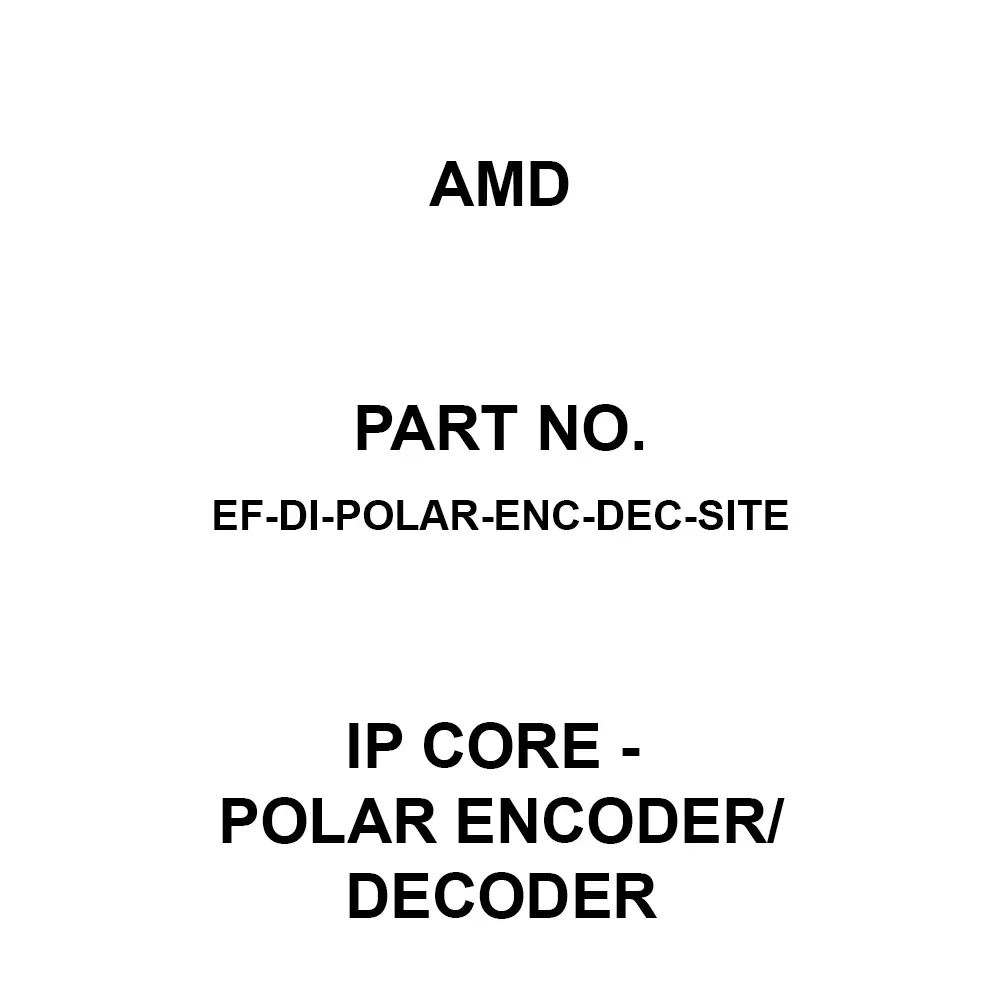 AMD IP Core - Polar Encoder/Decoder IP Core, EF-DI-POLAR-ENC-DEC-SITE