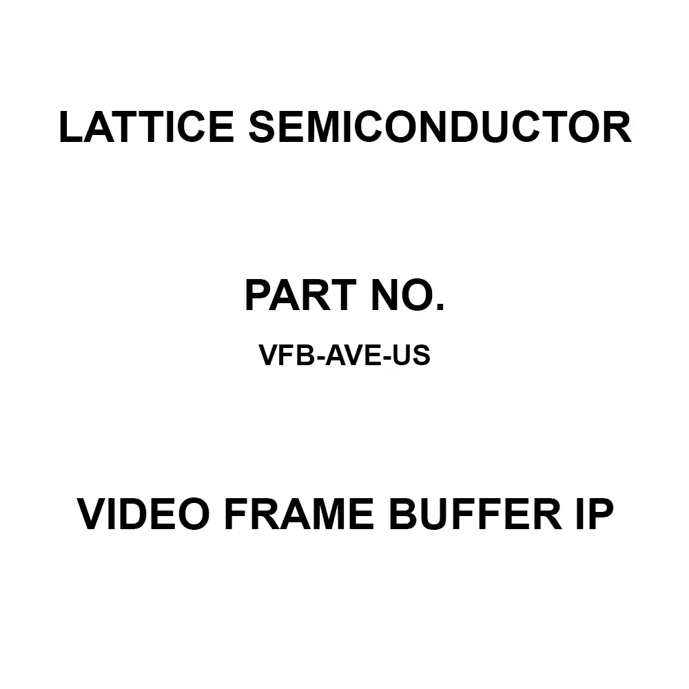 LATTICE SEMICONDUCTOR Video Frame Buffer IP for Avant-AT-E, VFB-AVE-US