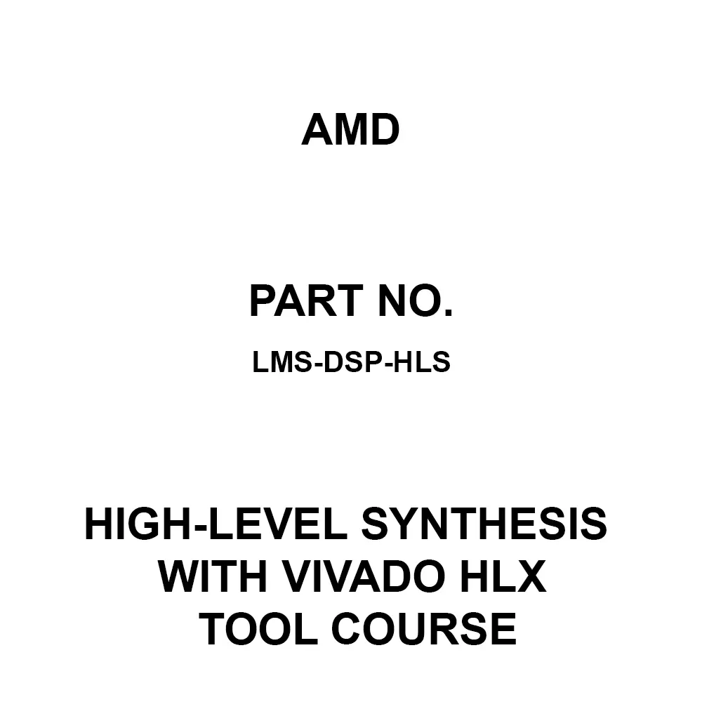 AMD High-Level Synthesis with Vivado HLx Tool Course, LMS-DSP-HLS