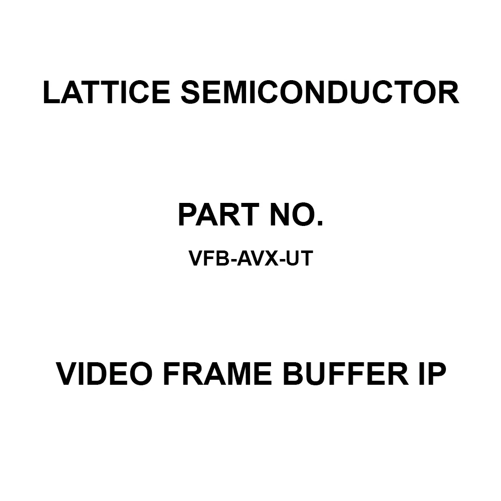 LATTICE SEMICONDUCTOR Video Frame Buffer IP for Avant-X, VFB-AVX-UT