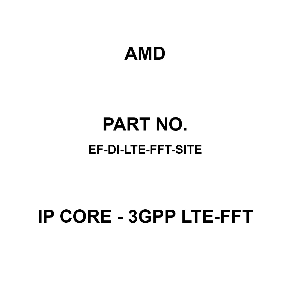AMD IP Core - 3GPP LTE-FFT IP Core, EF-DI-LTE-FFT-SITE