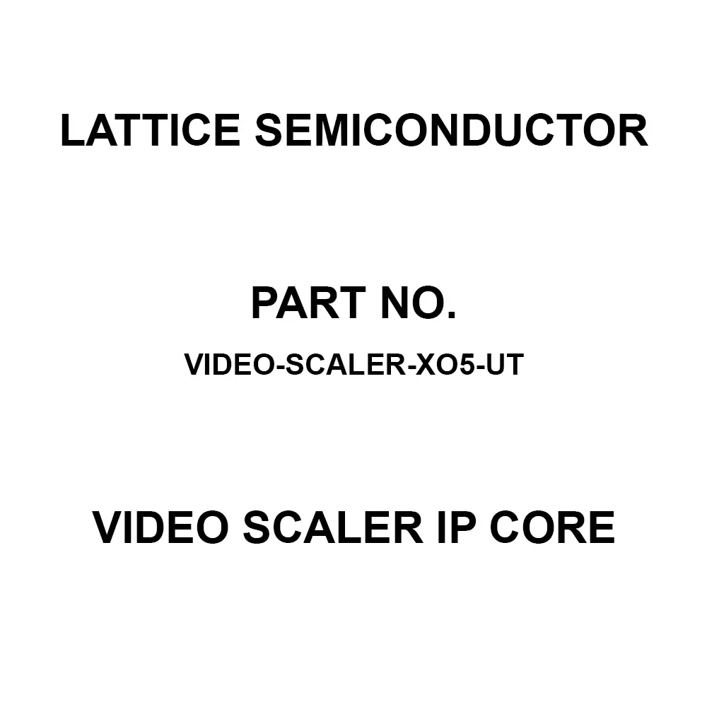 LATTICE SEMICONDUCTOR Video Scaler IP Core for MachXO5-NX, VIDEO-SCALER-XO5-UT