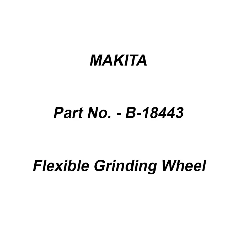 Makita Flexible Grinding Wheel WA80 Size 100X2X16 mm for Stainless Steel, Part No B-18443