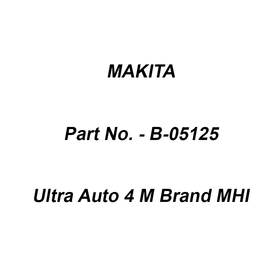 Makita Ultra Auto 4 M Brand MHI, Part No B-05125