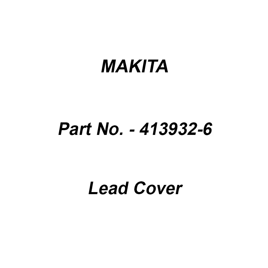 Makita Lead Cover Suitable For LM002J, Part No 413932-6
