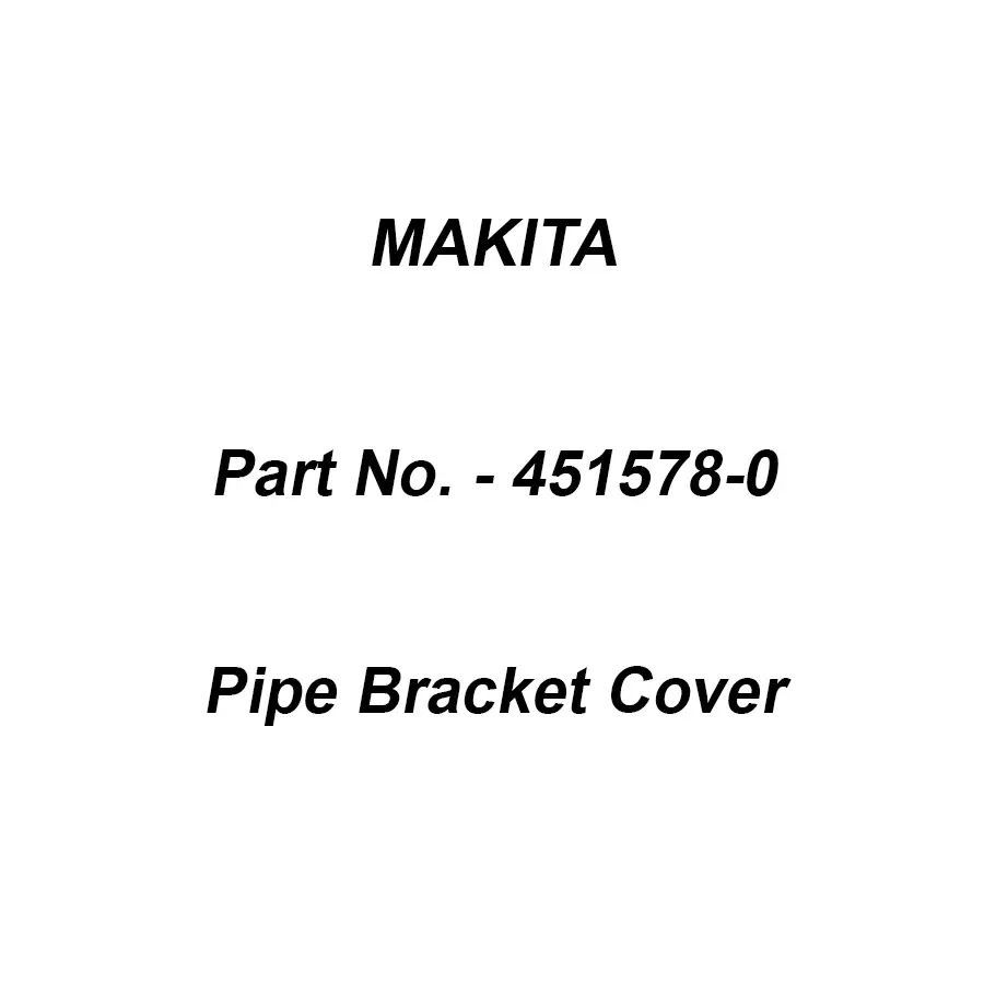 Makita Pipe Bracket Cover Suitable For BBC231, Part No 451578-0