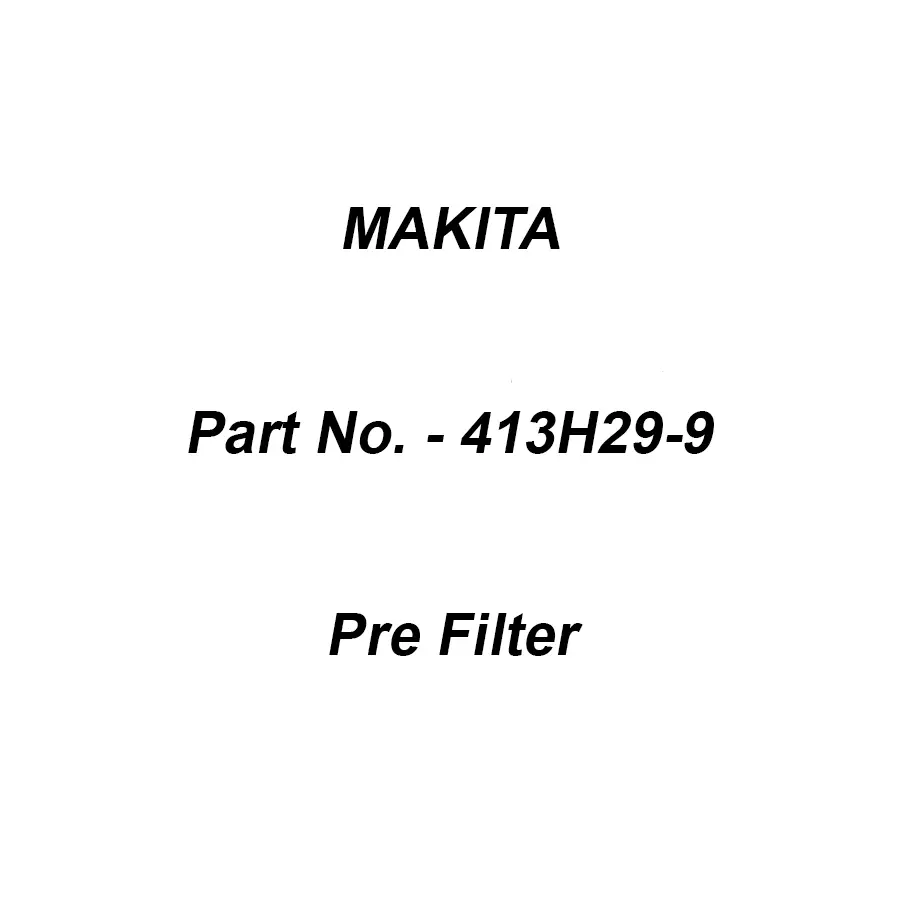 Makita Pre Filter Suitable For CL003G, Part No 413H29-9