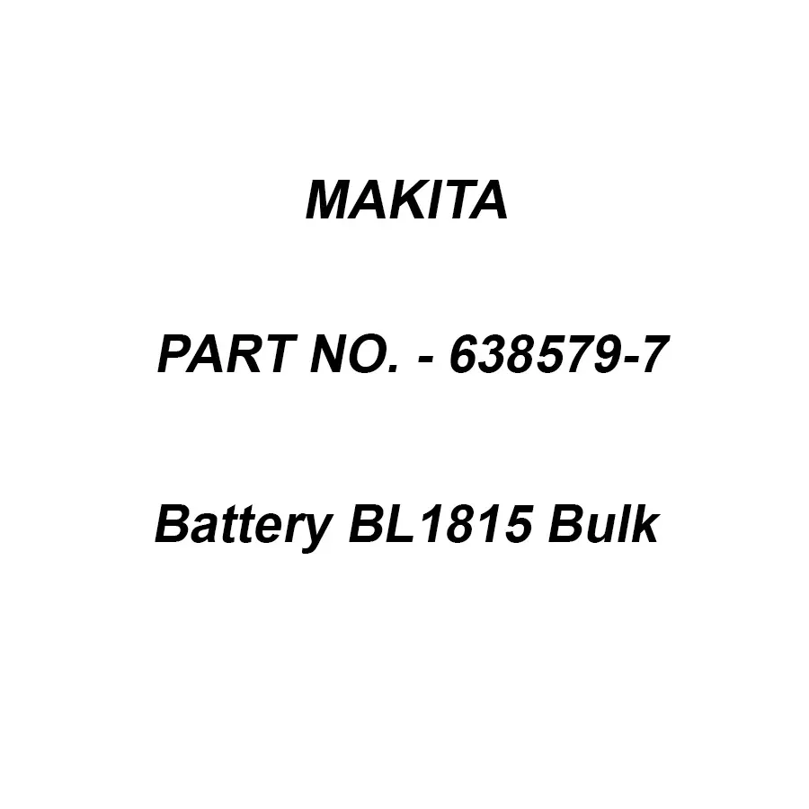 Makita Battery BL1815 Bulk, Part No 638579-7