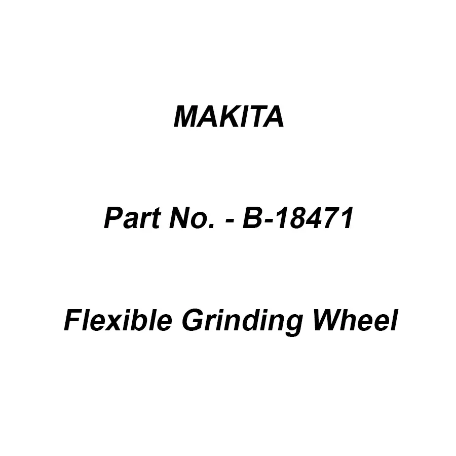 Makita Flexible Grinding Wheel WA46 Size 100X3X16 mm for Stainless Steel, Part No B-18471