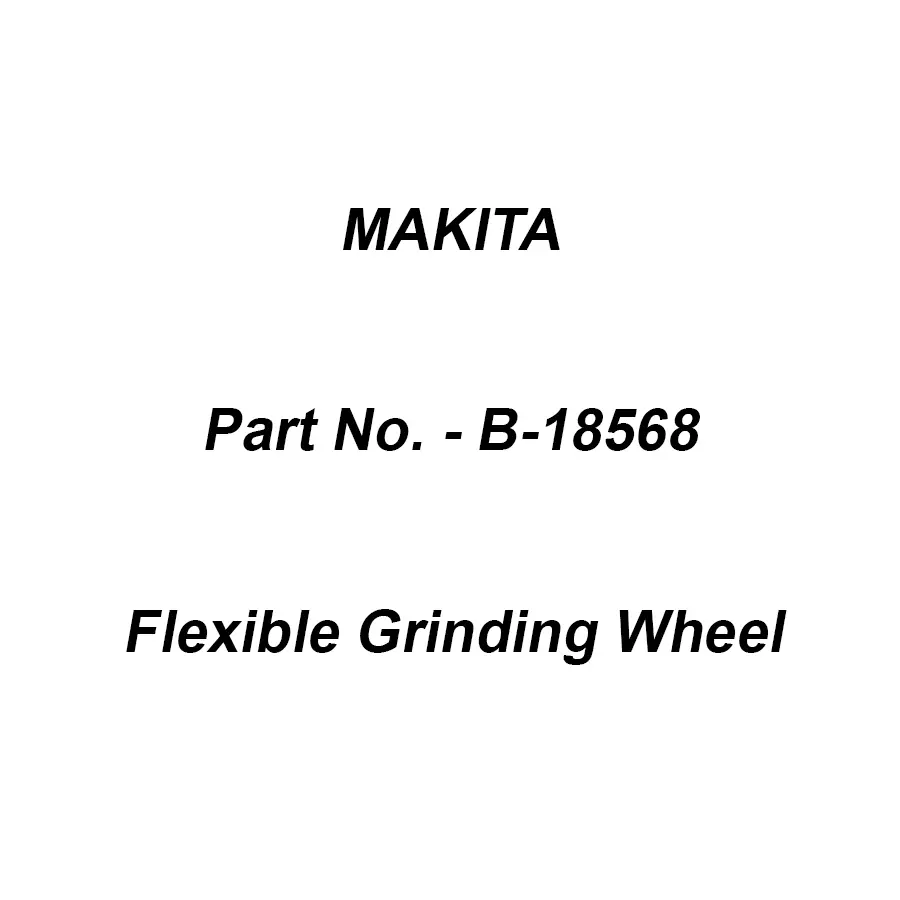 Makita Flexible Grinding Wheel WA60 Size 125X3X22.23 mm for Stainless Steel, Part No B-18568