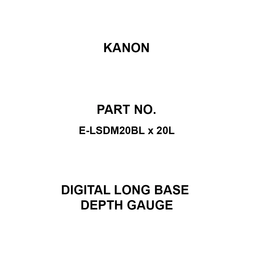 Kanon Digital Long Base Depth Gauge 200 mm Measuring Ranges 0.01 Minimum Reading (mm) ±0.02 Instrumental, E-LSDM20BL x 20L