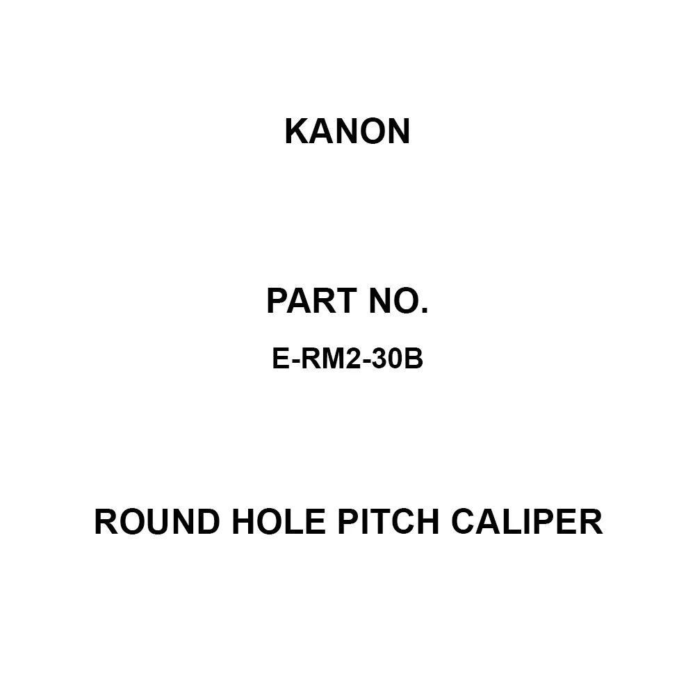 Kanon Round Hole Pitch Caliper (Upper) 35-300, (Lower) 25-300 mm Measuring Ranges 0.01 Minimum Reading (mm) ±0.05, E-RM2-30B
