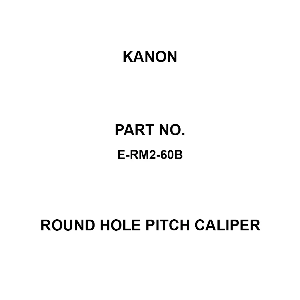 Kanon Round Hole Pitch Caliper 64-8505-24 Part No (Upper) 35-600, (Lower) 25-600 mm Measuring Ranges 0.01 Minimum, E-RM2-60B
